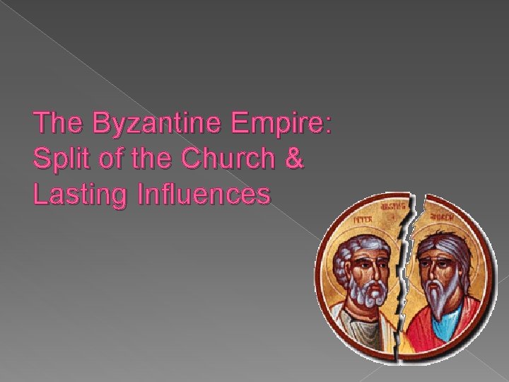 The Byzantine Empire: Split of the Church & Lasting Influences 