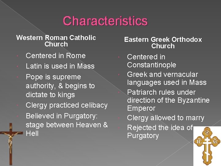 Characteristics Western Roman Catholic Church Centered in Rome Latin is used in Mass Pope
