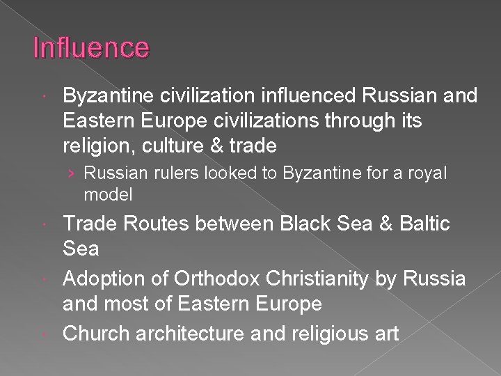 Influence Byzantine civilization influenced Russian and Eastern Europe civilizations through its religion, culture &