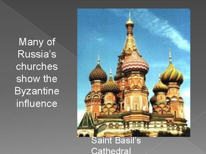 Many of Russia’s churches show the Byzantine influence Saint Basil’s 