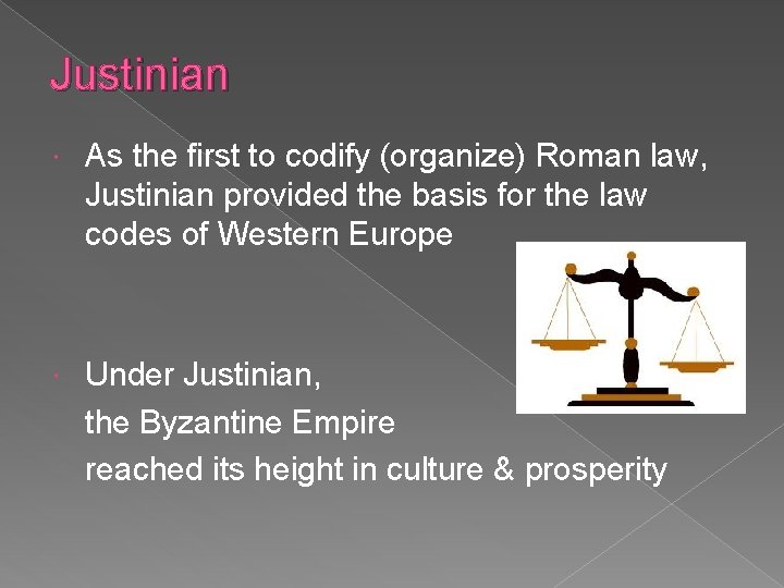 Justinian As the first to codify (organize) Roman law, Justinian provided the basis for
