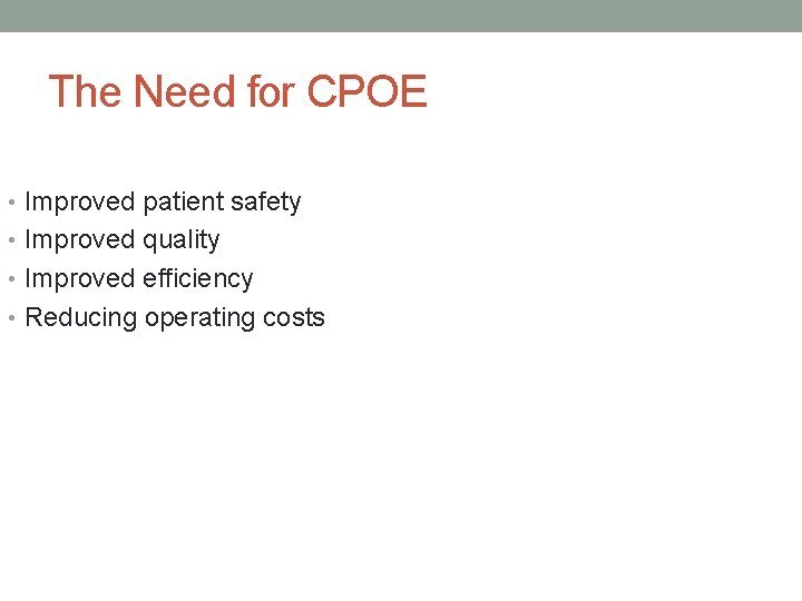 The Need for CPOE • Improved patient safety • Improved quality • Improved efficiency