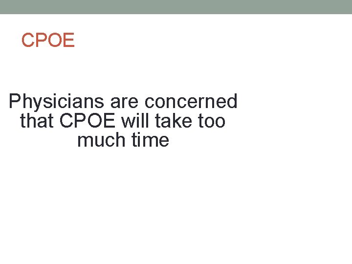 CPOE Physicians are concerned that CPOE will take too much time 