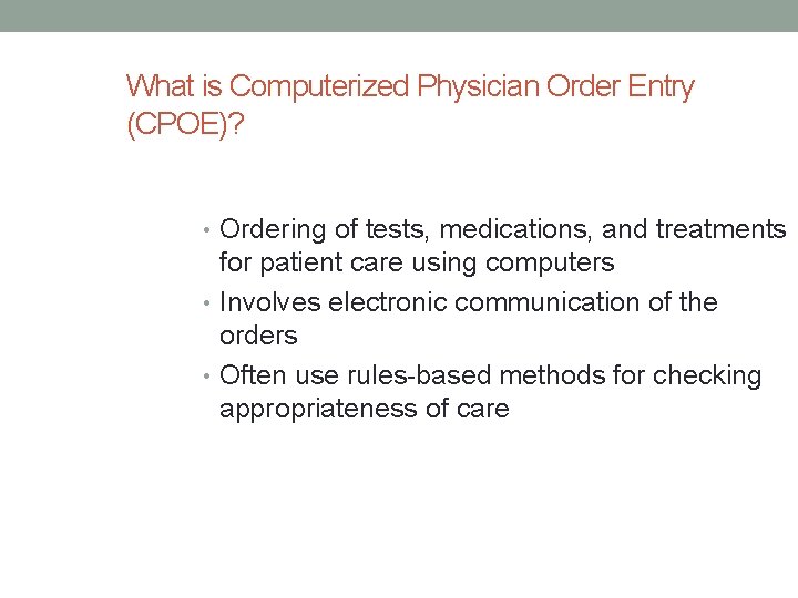 What is Computerized Physician Order Entry (CPOE)? • Ordering of tests, medications, and treatments