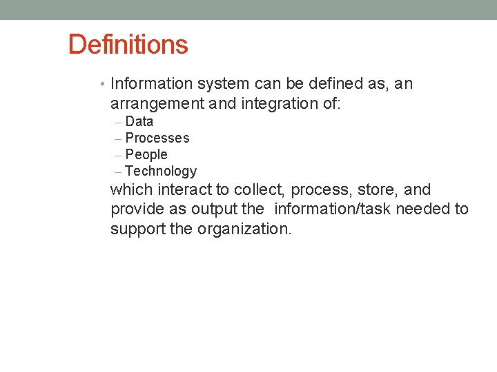 Definitions • Information system can be defined as, an arrangement and integration of: –