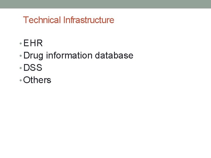 Technical Infrastructure • EHR • Drug information database • DSS • Others 