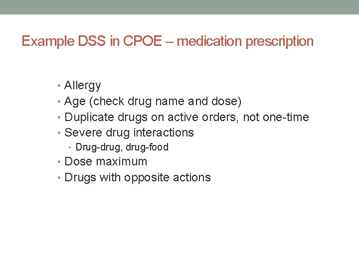 Example DSS in CPOE – medication prescription • Allergy • Age (check drug name