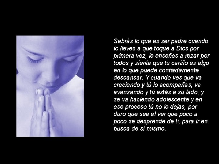 Sabrás lo que es ser padre cuando lo lleves a que toque a Dios