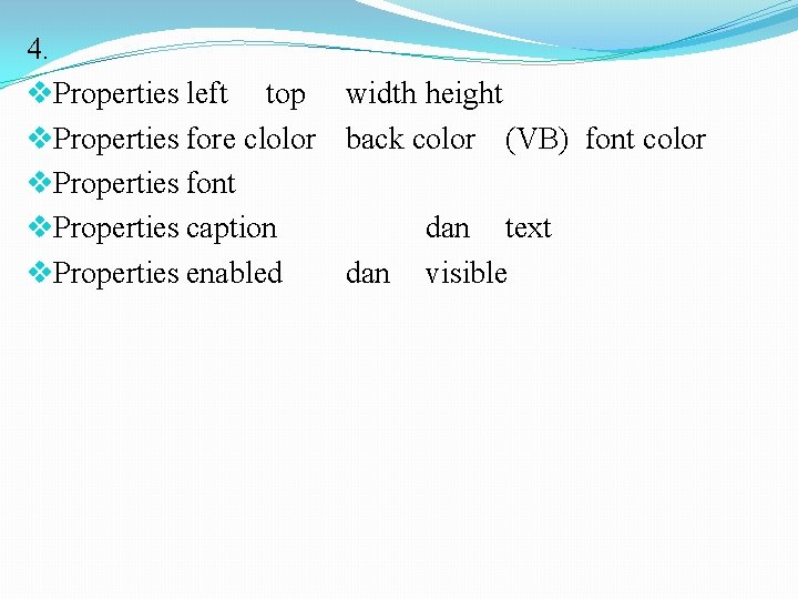 4. v. Properties left top width height v. Properties fore clolor back color (VB)