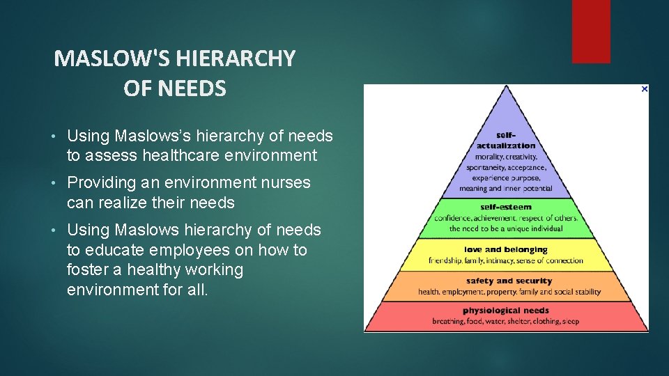 MASLOW'S HIERARCHY OF NEEDS • Using Maslows’s hierarchy of needs to assess healthcare environment
