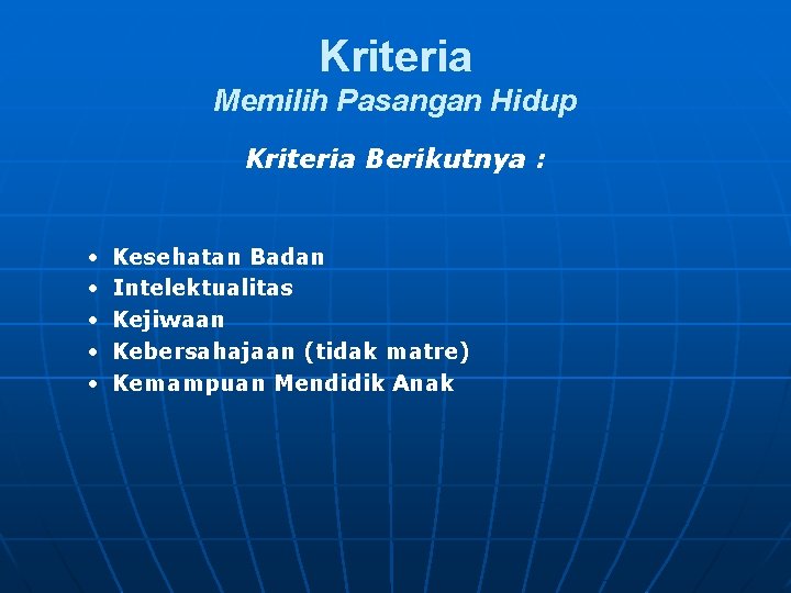 Kriteria Memilih Pasangan Hidup Kriteria Berikutnya : • • • Kesehatan Badan Intelektualitas Kejiwaan