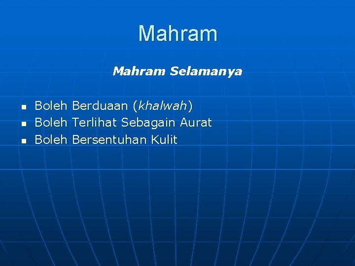 Mahram Selamanya n n n Boleh Berduaan (khalwah) Terlihat Sebagain Aurat Bersentuhan Kulit 