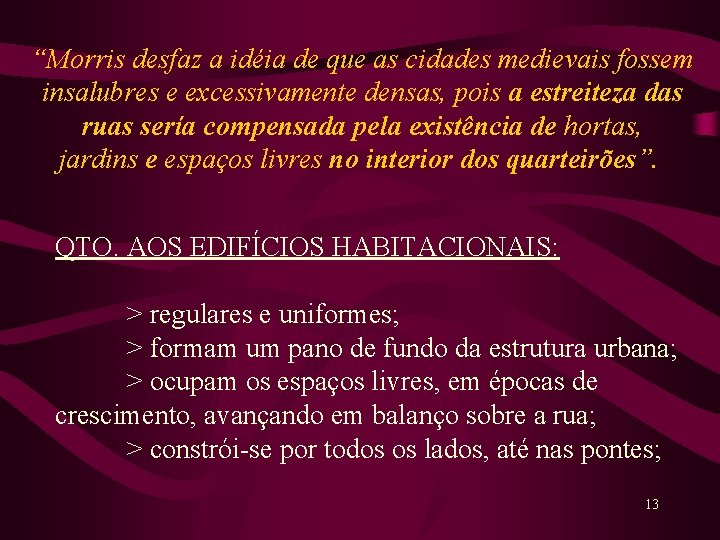 “Morris desfaz a idéia de que as cidades medievais fossem insalubres e excessivamente densas,