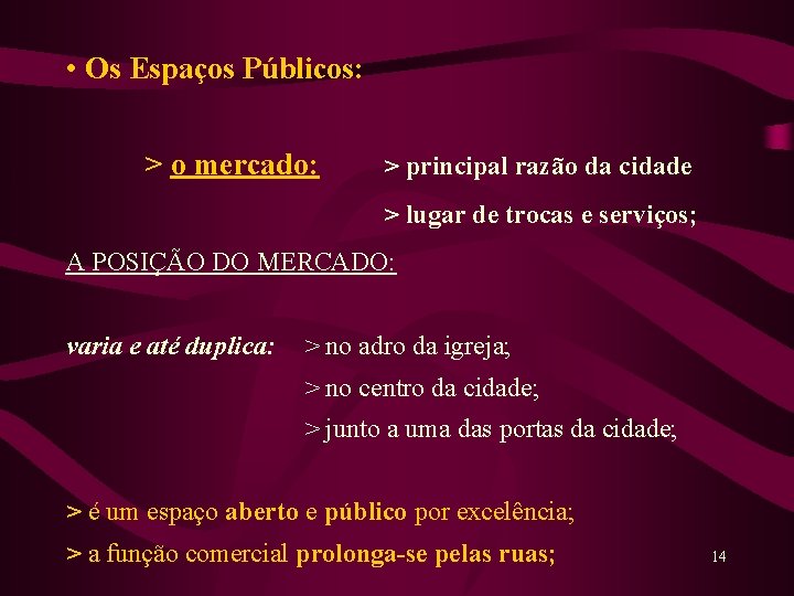  • Os Espaços Públicos: > o mercado: > principal razão da cidade >