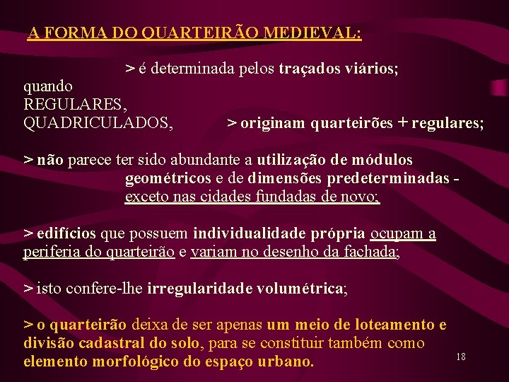 A FORMA DO QUARTEIRÃO MEDIEVAL: > é determinada pelos traçados viários; quando REGULARES, QUADRICULADOS,
