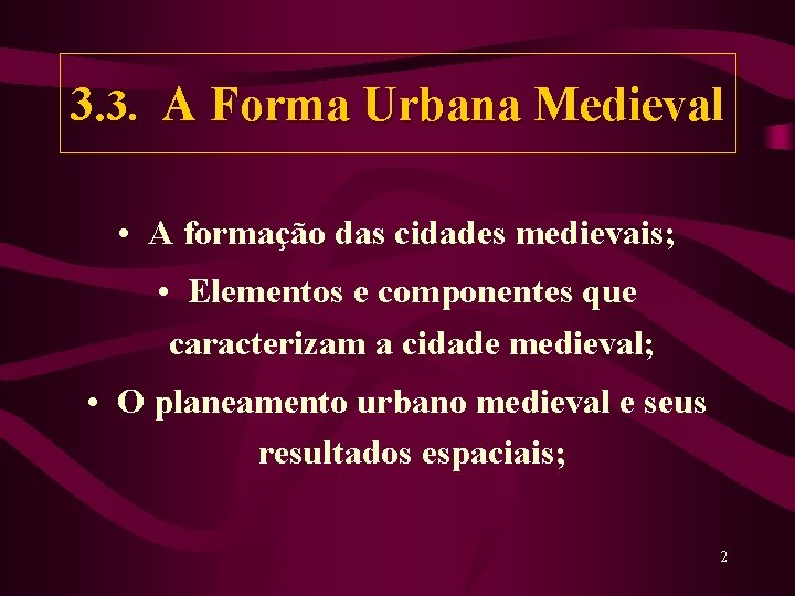 3. 3. A Forma Urbana Medieval • A formação das cidades medievais; • Elementos