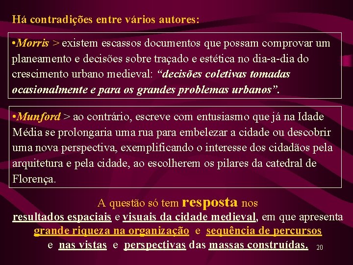 Há contradições entre vários autores: • Morris > existem escassos documentos que possam comprovar