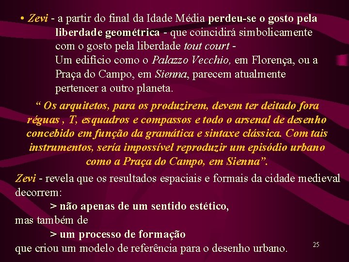  • Zevi - a partir do final da Idade Média perdeu-se o gosto