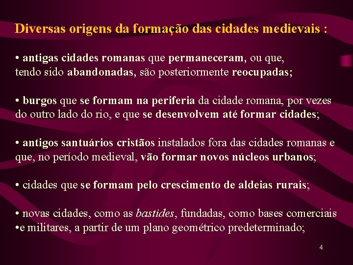 Diversas origens da formação das cidades medievais : • antigas cidades romanas que permaneceram,