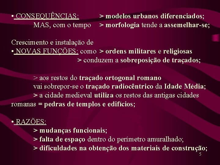  • CONSEQUÊNCIAS: MAS, com o tempo > modelos urbanos diferenciados; > morfologia tende