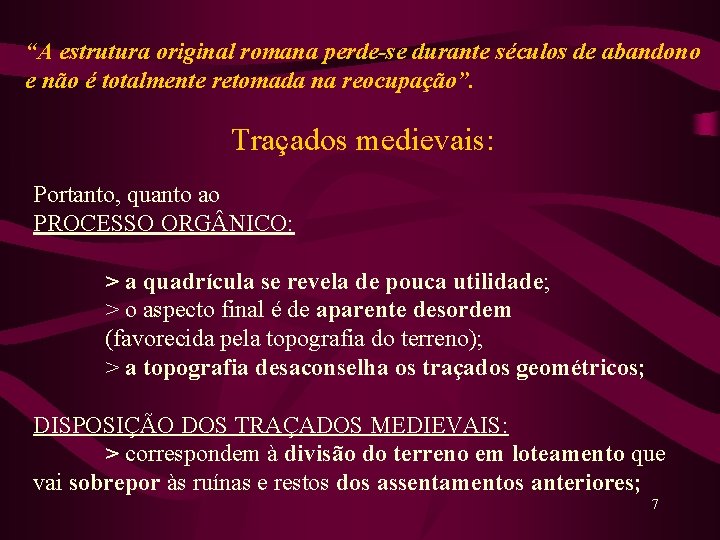 “A estrutura original romana perde-se durante séculos de abandono e não é totalmente retomada