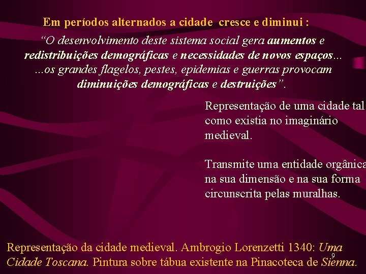 Em períodos alternados a cidade cresce e diminui : “O desenvolvimento deste sistema social