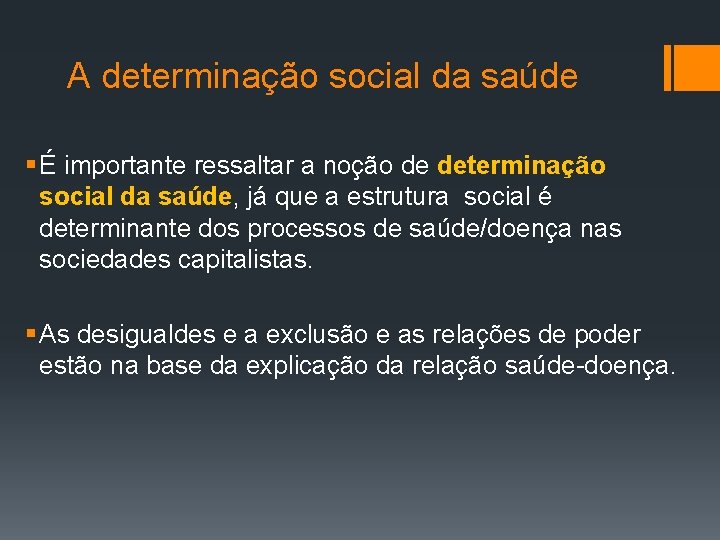 A determinação social da saúde § É importante ressaltar a noção de determinação social