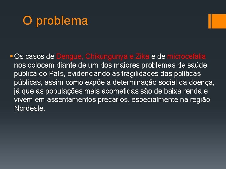 O problema § Os casos de Dengue, Chikungunya e Zika e de microcefalia nos