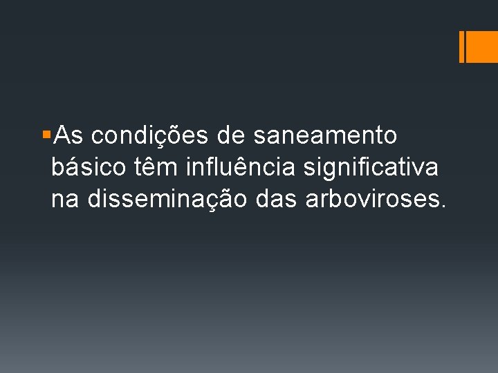 §As condições de saneamento básico têm influência significativa na disseminação das arboviroses. 