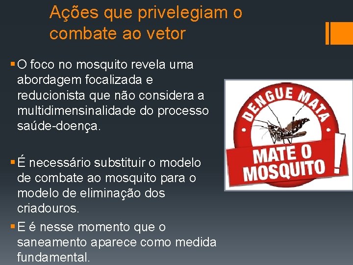 Ações que privelegiam o combate ao vetor § O foco no mosquito revela uma