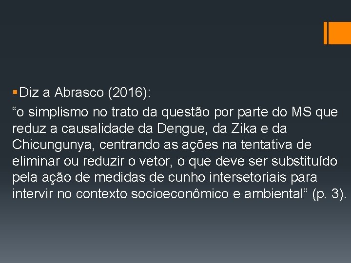 § Diz a Abrasco (2016): “o simplismo no trato da questão por parte do