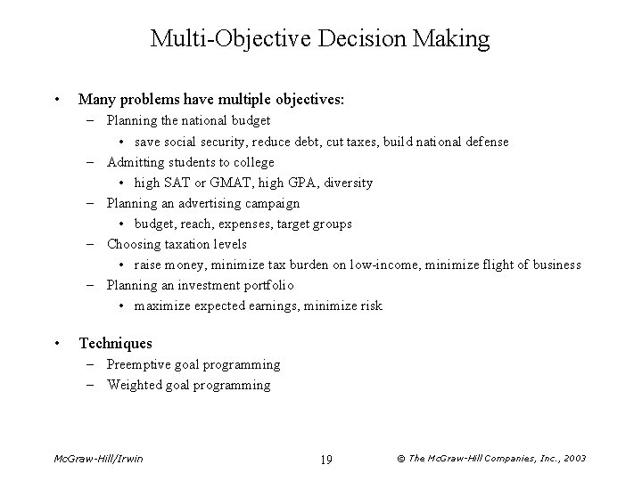 Multi-Objective Decision Making • Many problems have multiple objectives: – Planning the national budget