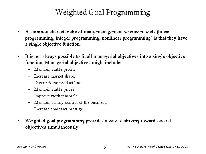 Weighted Goal Programming • A common characteristic of many management science models (linear programming,
