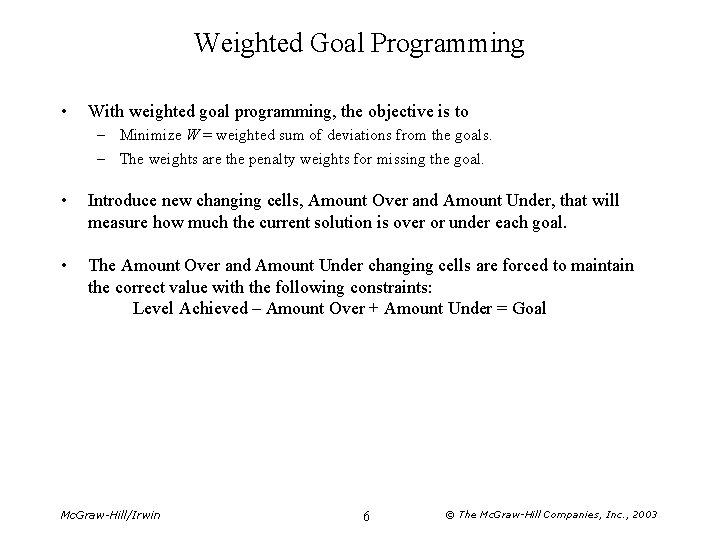 Weighted Goal Programming • With weighted goal programming, the objective is to – Minimize