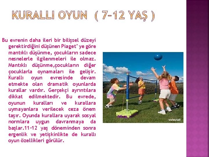 Bu evrenin daha ileri bir bilişsel düzeyi gerektirdiğini düşünen Piaget’ ye göre mantıklı düşünme,