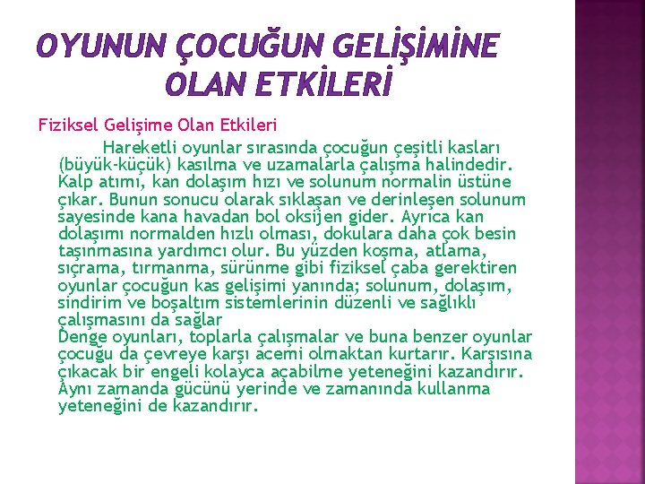 OYUNUN ÇOCUĞUN GELİŞİMİNE OLAN ETKİLERİ Fiziksel Gelişime Olan Etkileri Hareketli oyunlar sırasında çocuğun çeşitli