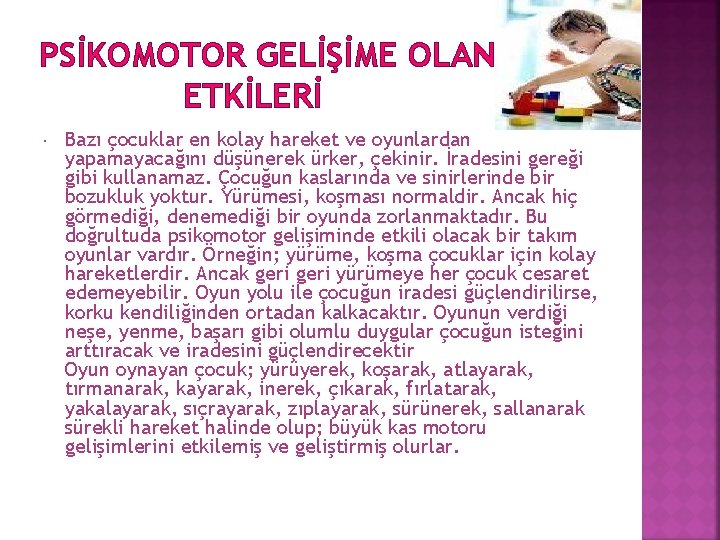 PSİKOMOTOR GELİŞİME OLAN ETKİLERİ Bazı çocuklar en kolay hareket ve oyunlardan yapamayacağını düşünerek ürker,