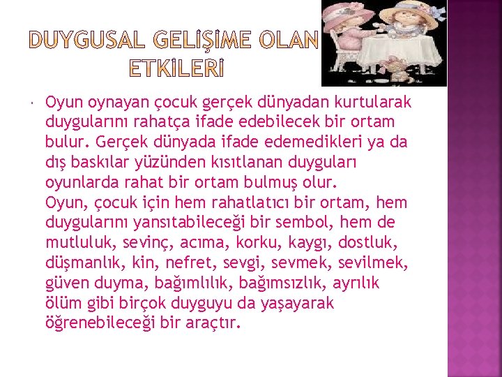  Oyun oynayan çocuk gerçek dünyadan kurtularak duygularını rahatça ifade edebilecek bir ortam bulur.