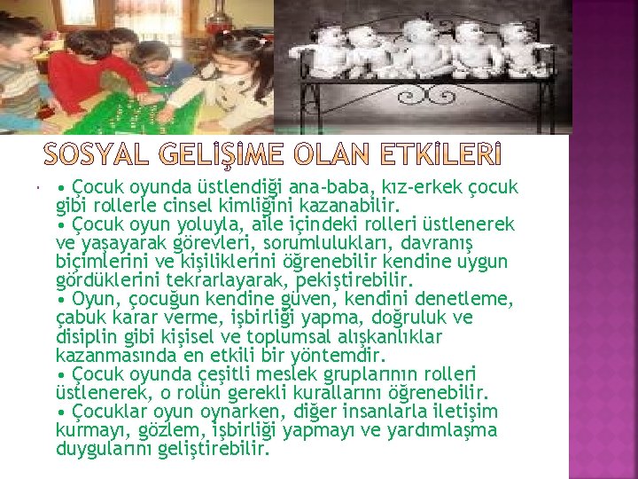  • Çocuk oyunda üstlendiği ana-baba, kız-erkek çocuk gibi rollerle cinsel kimliğini kazanabilir. •