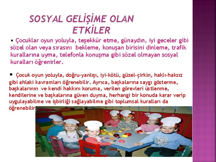 SOSYAL GELİŞİME OLAN ETKİLER • Çocuklar oyun yoluyla, teşekkür etme, günaydın, iyi geceler gibi