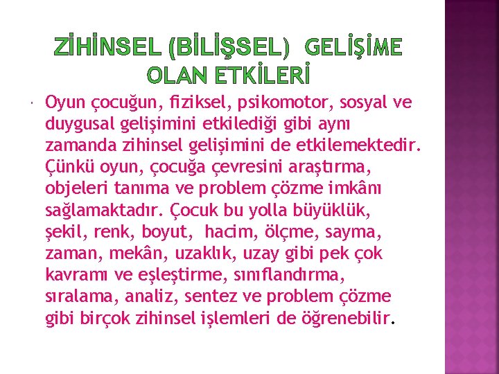 ZİHİNSEL (BİLİŞSEL) GELİŞİME OLAN ETKİLERİ Oyun çocuğun, fiziksel, psikomotor, sosyal ve duygusal gelişimini etkilediği