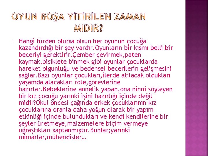  Hangi türden olursa olsun her oyunun çocuğa kazandırdığı bir şey vardır. Oyunların bir