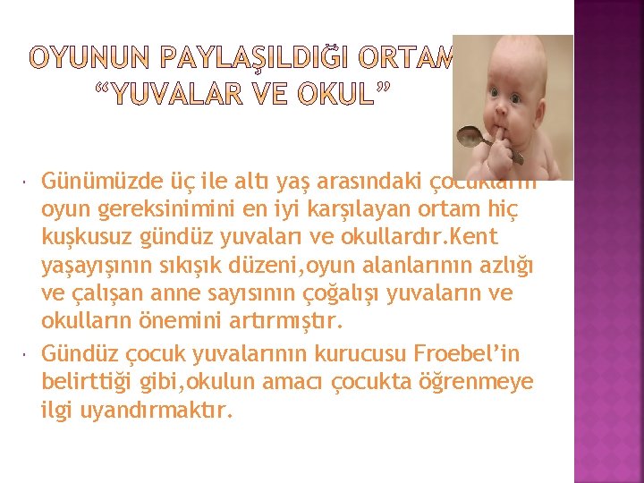 Günümüzde üç ile altı yaş arasındaki çocukların oyun gereksinimini en iyi karşılayan ortam