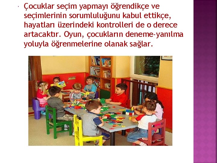  Çocuklar seçim yapmayı öğrendikçe ve seçimlerinin sorumluluğunu kabul ettikçe, hayatları üzerindeki kontrolleri de