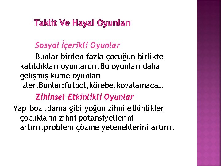 Taklit Ve Hayal Oyunları Sosyal İçerikli Oyunlar Bunlar birden fazla çocuğun birlikte katıldıkları oyunlardır.