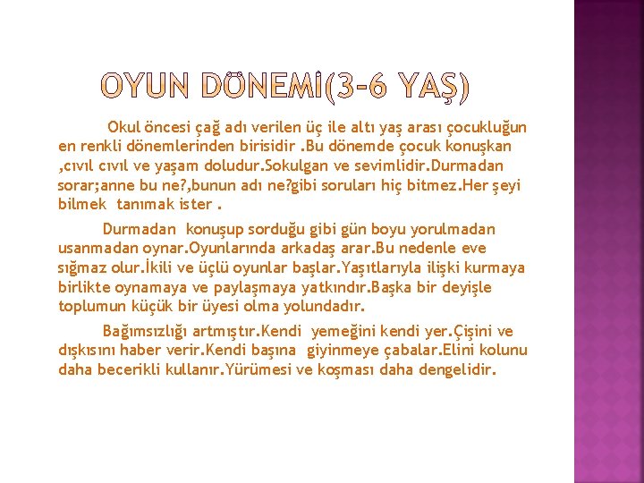 Okul öncesi çağ adı verilen üç ile altı yaş arası çocukluğun en renkli dönemlerinden
