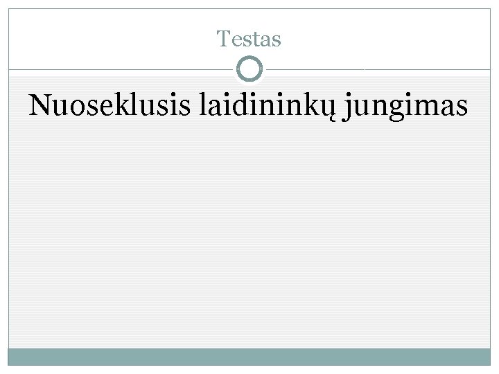 Testas Nuoseklusis laidininkų jungimas 