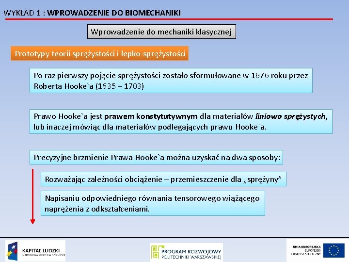 WYKŁAD 1 : WPROWADZENIE DO BIOMECHANIKI Wprowadzenie do mechaniki klasycznej Prototypy teorii sprężystości i