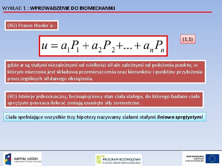 WYKŁAD 1 : WPROWADZENIE DO BIOMECHANIKI (H 2) Prawo Hooke`a : (1. 1) gdzie