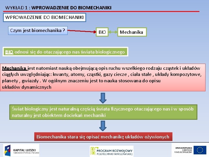 WYKŁAD 1 : WPROWADZENIE DO BIOMECHANIKI Czym jest biomechanika ? BIO Mechanika BIO odnosi